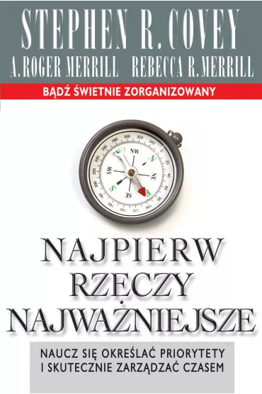 Najpierw rzeczy najwa�niejsze - Rebecca Merrill, Stephen R. Covey, Roger A Merrill