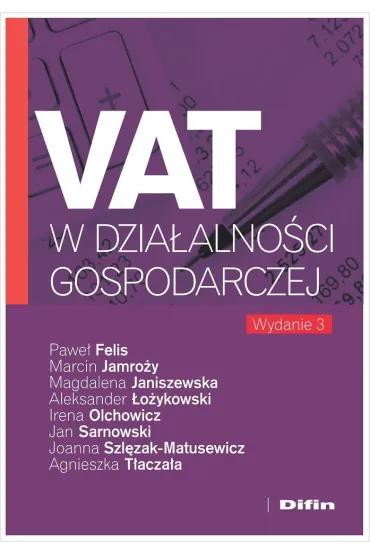 VAT w dzia�alno�ci gospodarczej - Irena Olchowicz, Marcin Jamro�y, Pawe� Felis, Aleksander �o�ykowski, Magdalena Janiszewska