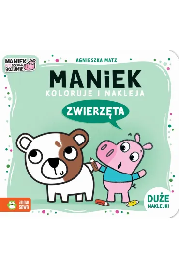 Maniek koloruje i nakleja. Zwierz�ta - Agnieszka Matz