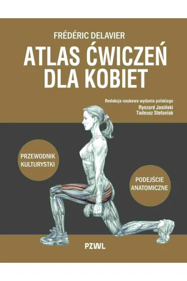 Atlas �wicze� dla kobiet. Przewodnik kulturystki. Podej�cie anatomiczne - Delavier Frederic, Tadeusz Stefaniak, Ryszard Jasi�ski