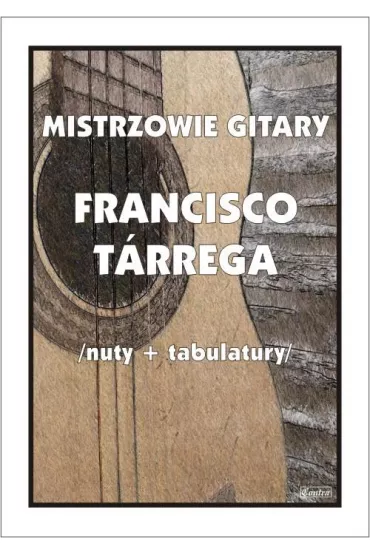 Mistrzowie gitary. Francisco Tarrega - M Pawe�ek