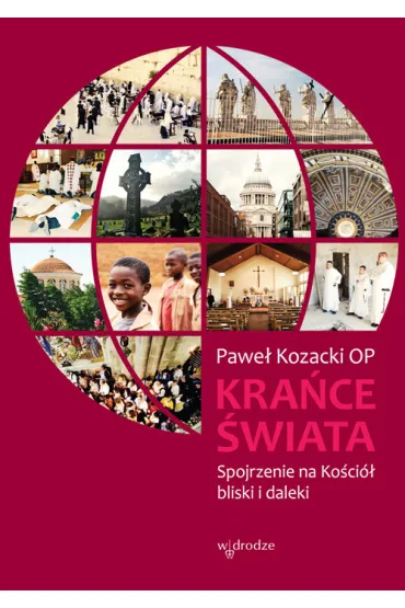 Kra�ce �wiata. Spojrzenie na Ko�ci� bliski i daleki - Pawe� Kozacki