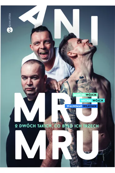 Ani Mru-Mru. O dw�ch takich, co by�o ich trzech - Marcin W�jcik, Micha� W�jcik, Waldemar Wilko�ek