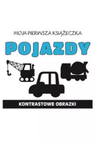 Moja pierwsza ksi��eczka. Pojazdy. Kontrastowe obrazki