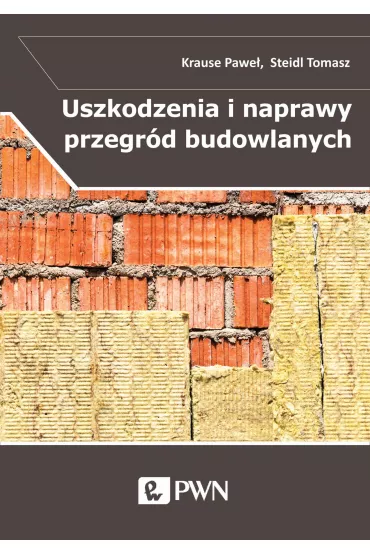 Uszkodzenia i naprawy przegr�d budowlanych w aspekcie izolacyjno�ci termicznej - Pawe�  Krause, Tomasz  Steidl