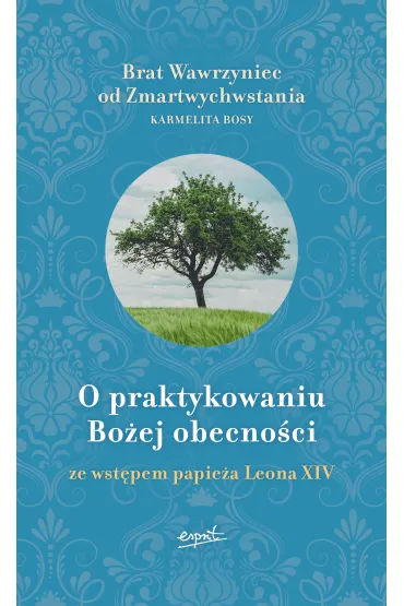 O praktykowaniu Bo�ej obecno�ci. Ze wst�pem papie�a Leona XIV - Brat Wawrzyniec od Zmartwychwstania