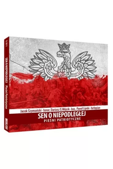 Sen o niepodleg�ej: Pie�ni patriotyczne SOLITON (CD) - Dariusz S W�jcik, Jacek Szyma�ski, Pawe� Lipski