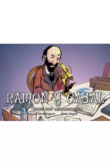 Ramon y Cajal. �ycie pod mikroskopem. Najwybitniejsi naukowcy - Jordi Bayarri