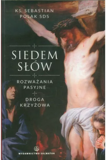 Siedem s��w rozwa�ania pasyjne - Sebastian Polak