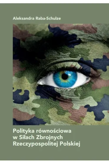 Polityka r�wno�ciowa w Si�ach Zbrojnych RP - Aleksandra  Raba-Schulze
