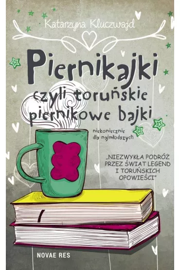 Piernikajki czyli toru�skie piernikowe bajki niekoniecznie dla najm�odszych - Katarzyna Kluczwajd