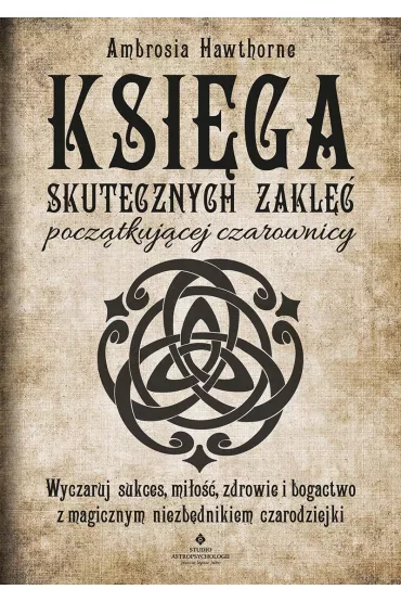 Ksi�ga skutecznych zakl�� pocz�tkuj�cej czarownicy - Ambrosia Hawthorne