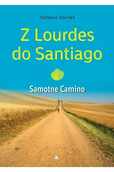 Z Lourdes do Santiago. Samotne Camino - Tadeusz Korna�