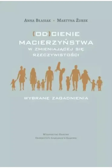 (Od)cienie macierzy�stwa w zmieniaj�cej si�... - Anna B�asiak, Martyna  �urek