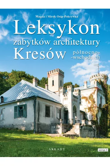 Leksykon zabytk�w architektury Kres�w p�nocno-wschodnich - Magda Osip-Pokrywka, Mirek Osip-Pokrywka