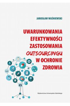 eBook Uwarunkowania efektywnoci zastosowania outsourcingu w ochronie zdrowia pdf