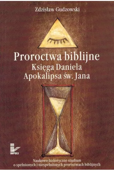 Proroctwa biblijne. Ksi�ga Daniela. Apokalipsa �w. Jana - Gudzowski Zdzis�aw - Zdzis�aw Gudzowski