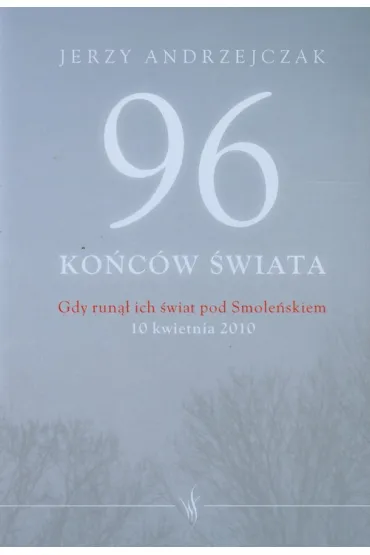 96 ko�c�w �wiata. Gdy run�� ich �wiat pod Smole�skiem (oprawa mi�kka) - Jerzy Andrzejczak
