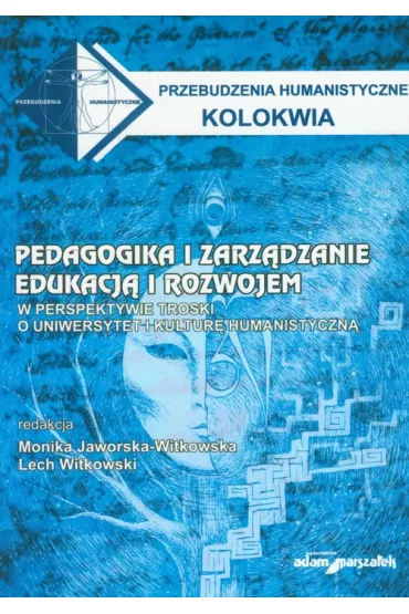 Pedagogika i zarz�dzanie edukacj� i rozwojem. W perspektywie troski o uniwersytet i kultur� humanistyczn� - Lech Witkowski, Monika Jaworska-Witkowska