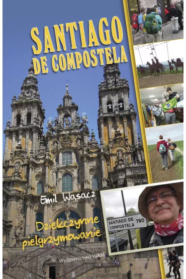 Santiago de Compostela Dzi�kczynne pielgrzymowanie - Emil W�sacz