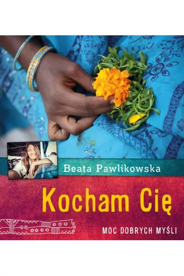 Kocham Ci�. Moc dobrych my�li - Beata Pawlikowska