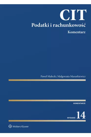 CIT. Komentarz. Podatki i rachunkowo�� wyd. 2023 - Ma�gorzata Mazurkiewicz, Pawe� Ma�ecki