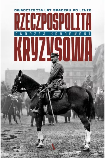 Rzeczpospolita kryzysowa. Dwadzie�cia lat spaceru po linie - Andrzej Krajewski