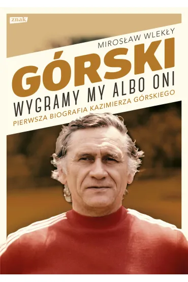 G�rski. Wygramy my albo oni - Miros�aw Wlek�y