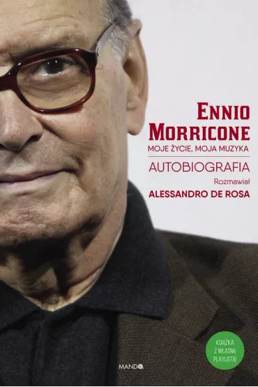 Ennio Morricone. Moje �ycie, moja muzyka - Ennio Morricone, Alessandro De Rosa