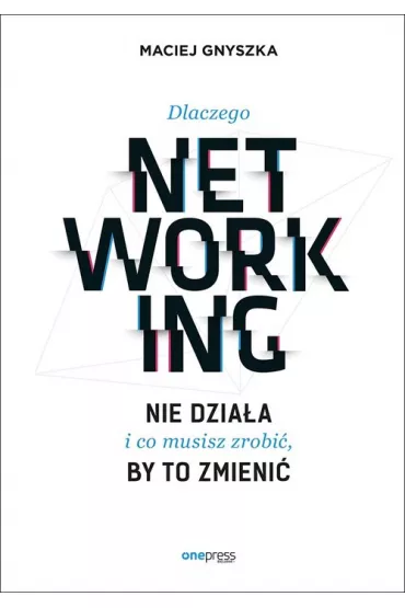 Dlaczego networking nie dzia�a i co musisz zrobi� - Maciej Gnyszka