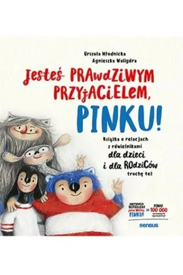 Jeste� prawdziwym przyjacielem, Pinku! Ksi��ka o relacjach z r�wie�nikami dla dzieci i rodzic�w troc - Agnieszka Walig�ra, Urszula M�odnicka