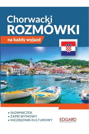 Chorwacki. Rozm�wki na ka�dy wyjazd