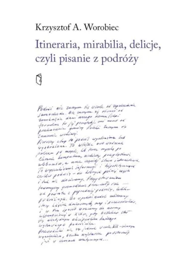 Itineraria, mirabilia, delicje, czyli pisanie z... - A Krszysztof Worobiec