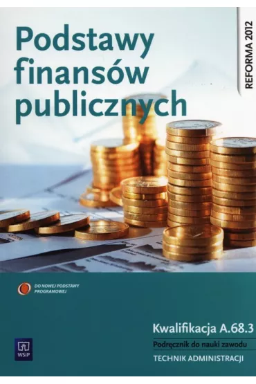 Podstawy finans�w publicznych. Kwalifikacja A.68.3. Podr�cznik do nauki zawodu technik administracji - Zofia Mielczarczyk