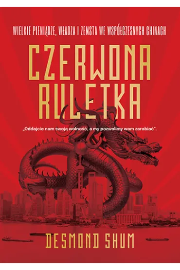 Czerwona ruletka. Wielkie pieni�dze, w�adza i zemsta we wsp�czesnych Chinach - Desmond  Shum