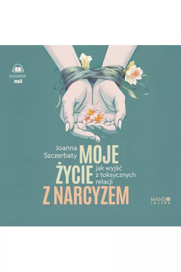Audiobook Moje �ycie z narcyzem. Jak wyj�� z toksycznych relacji (ksi��ka audio) CD - Joanna Szczerbaty