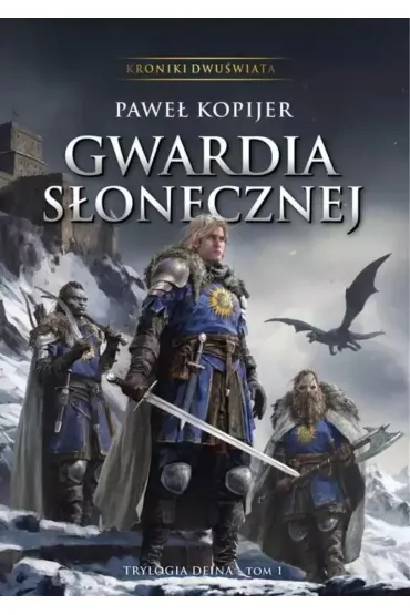 Trylogia Deina Tom 1 Gwardia S�onecznej (ok�adka twarda) - Pawe� Kopijer