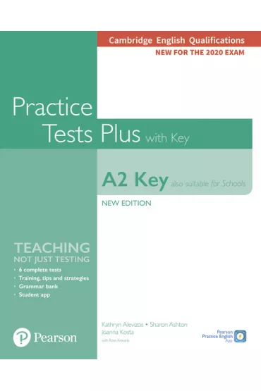Practice Tests Plus A2 Key. Cambridge Exams 2020 (Also for Schools). Student`s Book + key - Kathryn Alevizos, Rosemary Aravanis, Joanna Kosta, Sharon Ashton