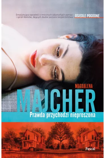 Prawda przychodzi nieproszona. Osiedle Pogodne. Tom 1 - Magdalena Majcher