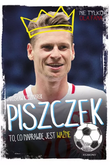 Piszczek, to co naprawd� jest wa�ne - Jaros�aw Kaczmarek