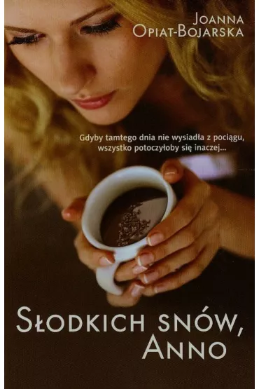 S�odkich sn�w, anno - Joanna Opiat-Bojarska