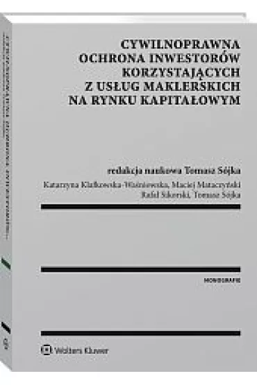 Cywilnoprawna ochrona inwestor�w - Katarzyna Klafkowska-Wa�niowska, Maciej Mataczy�ski, Rafa� Sikorski, Tomasz S�jka
