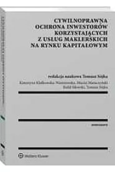Cywilnoprawna ochrona inwestor�w - Katarzyna Klafkowska-Wa�niowska, Maciej Mataczy�ski, Rafa� Sikorski, Tomasz S�jka