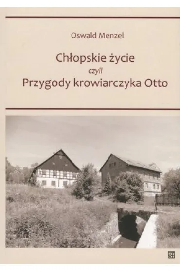 Ch�opskie �ycie czyli Przygody krowiarczyka Otto - Oswald  Menzel