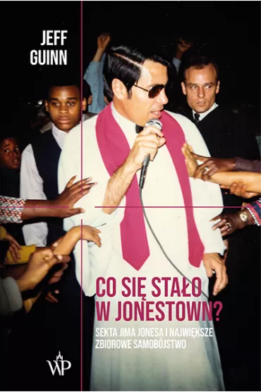 Co si� sta�o w Jonestown? Sekta Jima Jonesa i najwi�ksze zbiorowe samob�jstwo - Jeff Guinn