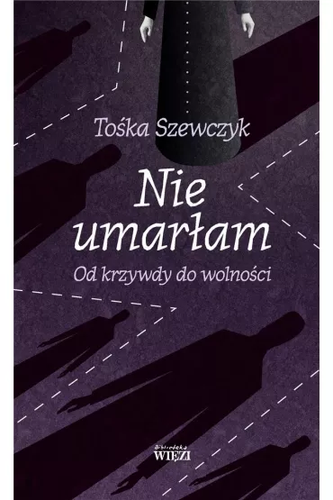 Nie umar�am Od krzywdy do wolno�ci - To�ka Szewczyk