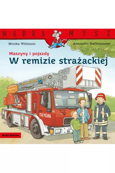 M�dra Mysz. Maszyny i pojazdy. W remizie stra�ackiej - Monika Wittmann