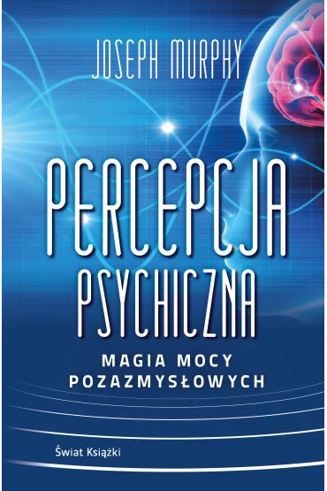 Percepcja psychiczna. Magia mocy pozazmys�owych - Joseph Murphy