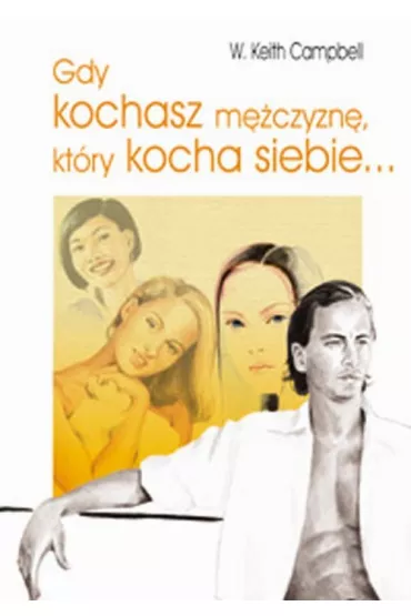 Gdy kochasz m�czyzn�, kt�ry kocha siebie - Keith W. Campbell