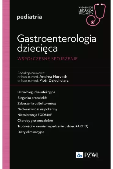 Gastroenterologia dzieci�ca. Wsp�czesne spojrzenie - Andrea Horvath, Piotr  Dziechciarz
